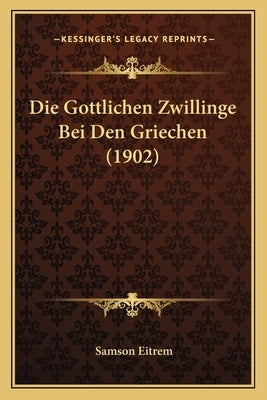 Die Gottlichen Zwillinge Bei Den Griechen (1902) by Eitrem, Samson