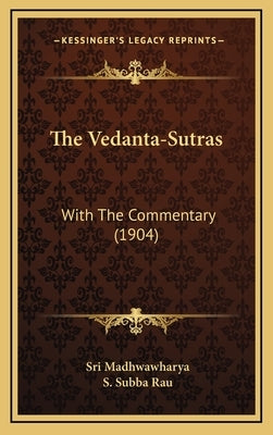 The Vedanta-Sutras: With The Commentary (1904) by Madhwawharya, Sri