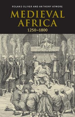 Medieval Africa, 1250-1800 by Oliver, Roland