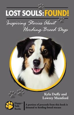 Lost Souls: FOUND! Inspiring Stories About Herding-Breed Dogs by Mumford, Lowrey