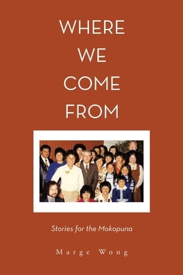 Where We Come From: Stories for the Mokopuna by Wong, Marge