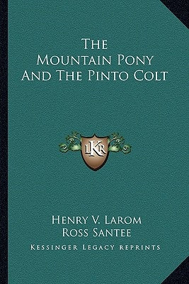 The Mountain Pony and the Pinto Colt by Larom, Henry V.