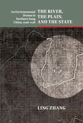The River, the Plain, and the State by Zhang, Ling