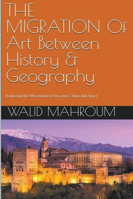 The Migration Of Art Between History & Geography by Mahroum, Walid