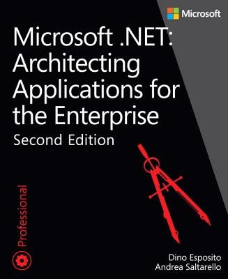 Microsoft .Net: Architecting Applications for the Enterprise by Esposito, Dino