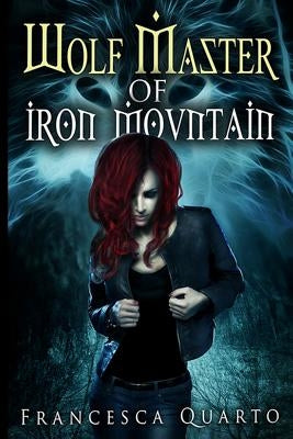 The Wolf Master of Iron Mountain by Quarto, Francesca