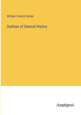 Outlines of General History by Collier, William Francis