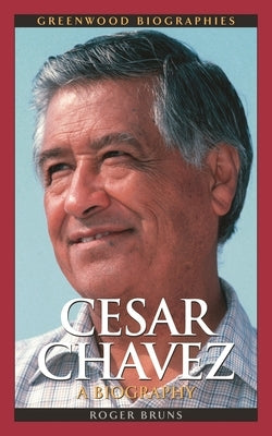 Cesar Chavez: A Biography by Bruns, Roger