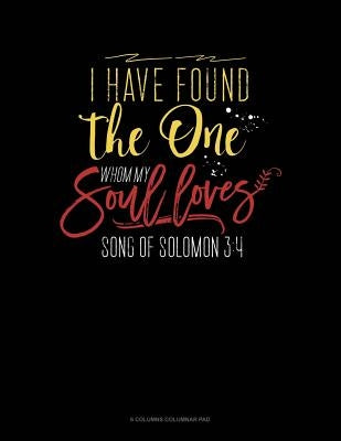 I Have Found The One Whom My Soul Loves: 6 Columns Columnar Pad by Publishing, Jeryx