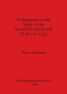 Prolegomena to the Study of the Second Jewish Revolt (A.D.132-135) by Applebaum, Shimon
