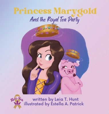 Princess Marygold and the Royal Tea Party by Hunt, Leia T.