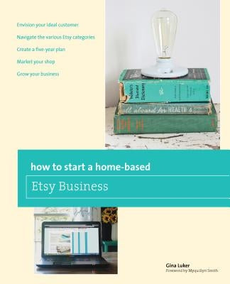How to Start a Home-based Etsy Business, First Edition by Luker, Gina