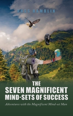 The Seven Magnificent Mind-Sets of Success: Adventures with the Magnificent Mind-Set Man by Hamblin, Russ