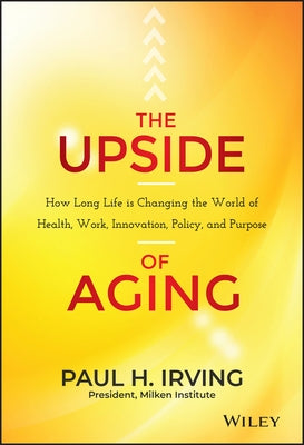 The Upside of Aging by Irving, Paul