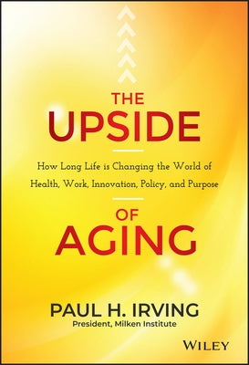 The Upside of Aging by Irving, Paul