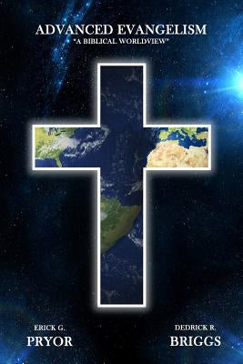 Advanced Evangelism: A Biblical Worldview by Briggs Sr, Dedrick R.
