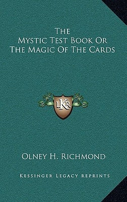 The Mystic Test Book or the Magic of the Cards by Richmond, Olney H.