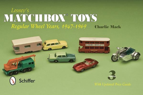 Lesney's Matchbox Toys: Regular Wheel Years, 1947-1969 by Mack, Charlie