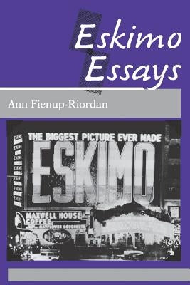 Eskimo Essays: Yup'ik Lives and How We See Them by Fienup-Riordan, Ann