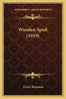 Wooden Spoil (1919) by Rousseau, Victor