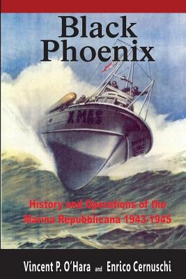 Black Phoenix: History and Operations of the Marina Repubblicana 1943-1945 by Cernuschi, Enrico