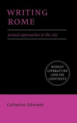 Writing Rome: Textual Approaches to the City by Edwards, Catharine