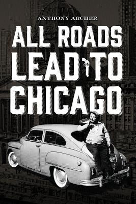 All Roads Lead To Chicago by Archer, Anthony