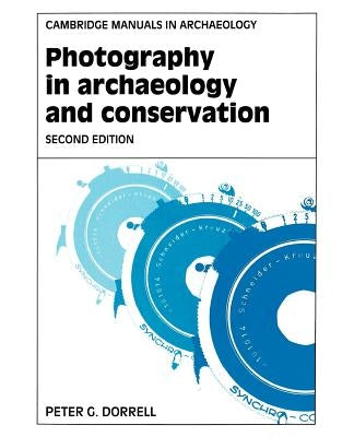 Photography in Archaeology and Conservation by Dorrell, Peter G.