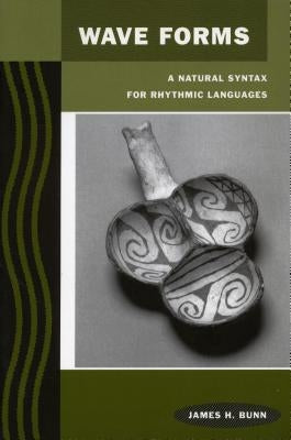 Wave Forms: A Natural Syntax for Rhythmic Languages by Bunn, James H.