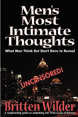 Men's Most Intimate Thoughts: What Men Think But Don't Dare to Reveal by Wilder, Brittian, III