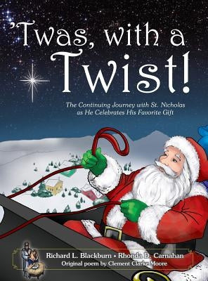 'Twas, with a Twist!: The Continuing Journey with St. Nicholas as He Celebrates His Favorite Gift by Blackburn, Richard L.