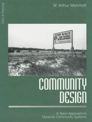 Community Design: A Team Approach to Dynamic Community Systems by Mehrhoff, W. Arthur