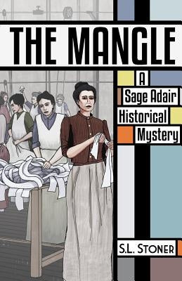 The Mangle: A Sage Adair Historical Mystery by Stoner, S. L.