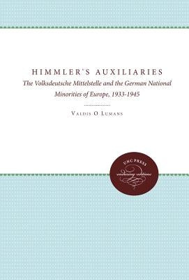 Himmler's Auxiliaries: The Volksdeutsche Mittelstelle and the German National Minorities of Europe, 1933-1945 by Lumans, Valdis O.