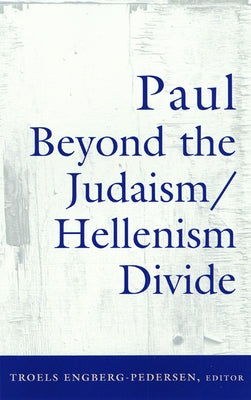 Paul Beyond the Judaism/Hellenism Divide by Engberg-Pedersen, Troels