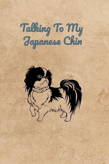 Talking To My Japanese Chin by Bennett, Peter Charles