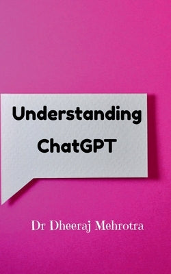 Understanding Chat GPT by Dheeraj