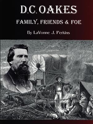 D.C. Oakes - Family, Friends & Foe by Perkins, Lavonne J.