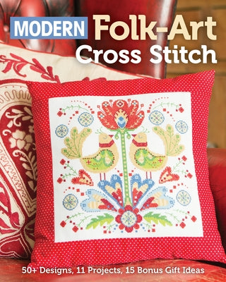 Modern Folk-Art Cross Stitch: 50+ Designs, 11 Projects, 15 Bonus Gift Ideas by Media, Immediate