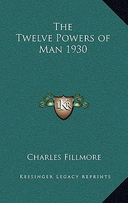 The Twelve Powers of Man 1930 by Fillmore, Charles