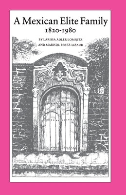 A Mexican Elite Family, 1820-1980: Kinship, Class, and Culture by Lomnitz, Larissa Adler