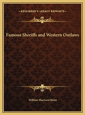 Famous Sheriffs and Western Outlaws by Raine, William MacLeod