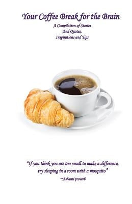 Your Coffee Break for the Brain: A Compilation of Stories and Quotes, Inspirations and Tips by Harriman, Marrinel