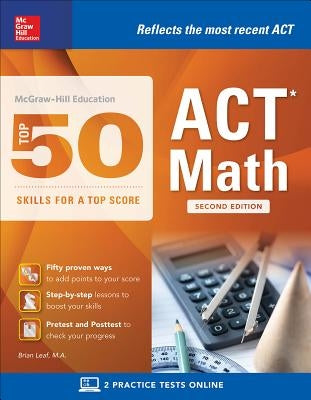 McGraw-Hill Education: Top 50 ACT Math Skills for a Top Score, Second Edition by Leaf, Brian