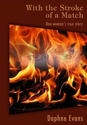With the Stroke of a Match: One woman's true story. by Evans, Daphne