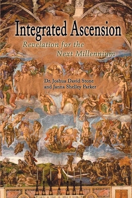 Integrated Ascension: Revelation for the Next Millennium by Stone, Joshua David