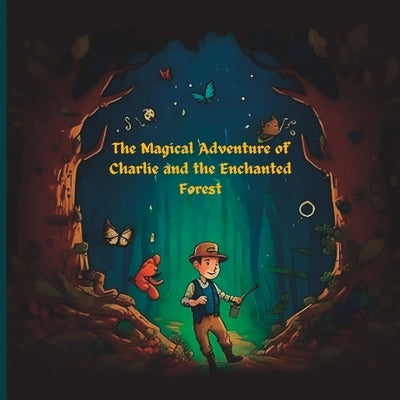 The Magical Adventure of Charlie and the Enchanted Forest by Bavishi, Devanshi Vijaykumar