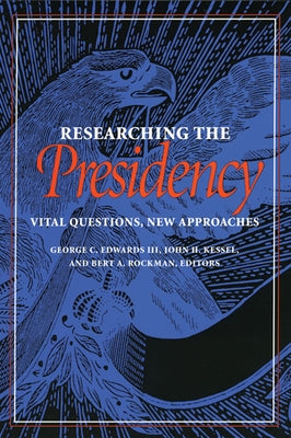 Researching the Presidency: Vital Questions, New Approaches by Edwards, George C.