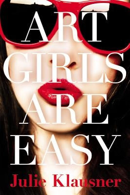 Art Girls Are Easy by Klausner, Julie