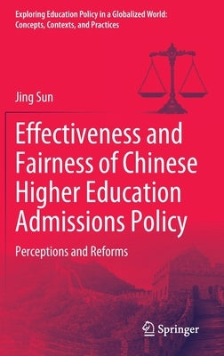 Effectiveness and Fairness of Chinese Higher Education Admissions Policy: Perceptions and Reforms by Sun, Jing